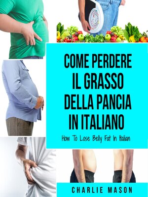 cover image of Come Perdere il Grasso della Pancia In italiano/ How to Lose Belly Fat In Italian